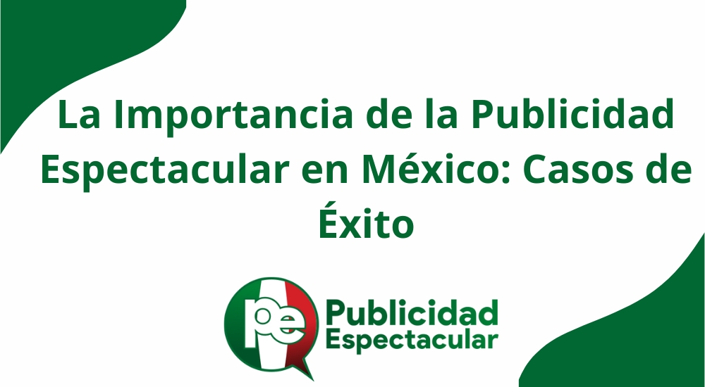 La Importancia de la Publicidad Espectacular en México