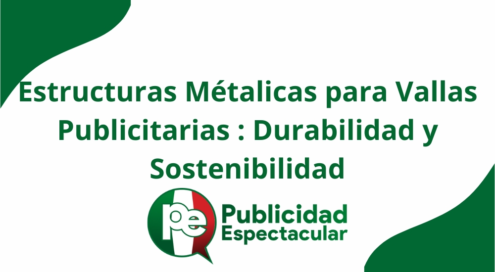 Estructuras Metálicas para Vallas Publicitarias: Durabilidad y Sostenibilidad 