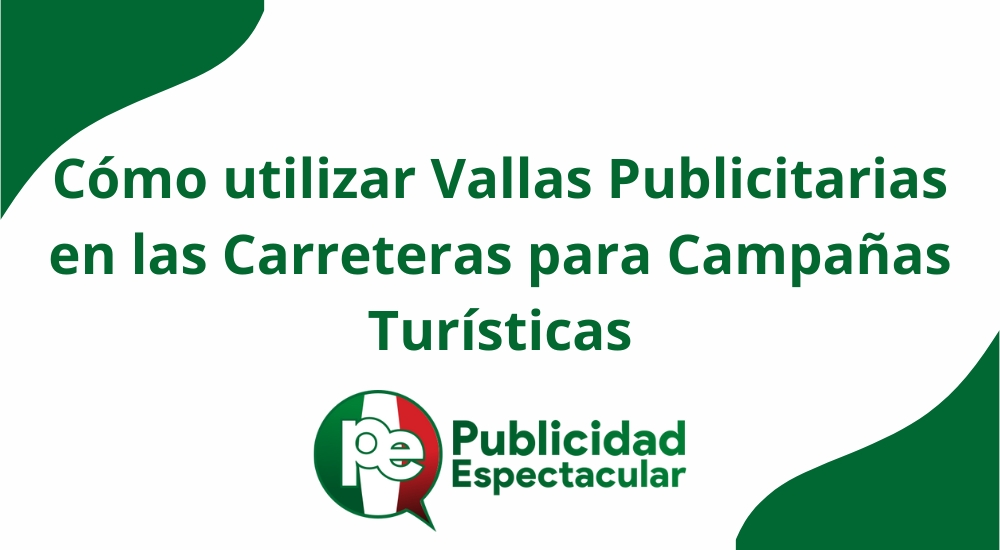 Cómo utilizar vallas publicitarias en las carreteras para campañas turísticas