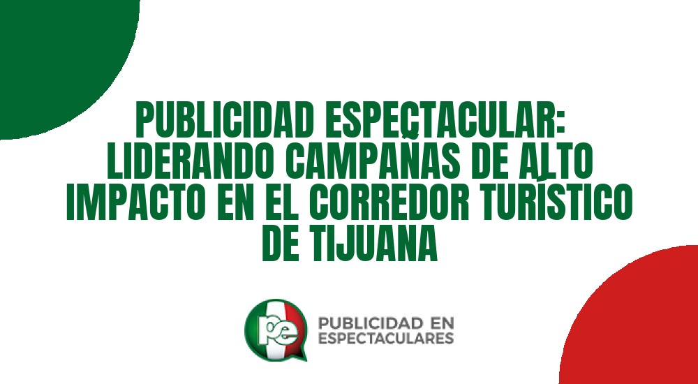 Código nº PUBLICIDAD ESPECTACULAR: LIDERANDO CAMPAÑAS DE ALTO IMPACTO EN EL CORREDOR TURÍSTICO DE TIJUANA