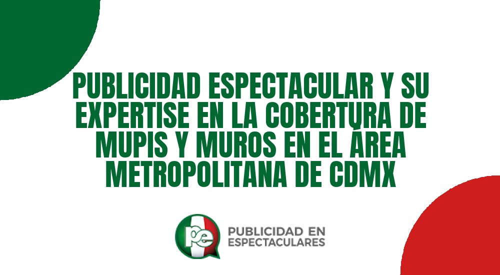 Código nº PUBLICIDAD ESPECTACULAR Y SU EXPERTISE EN LA COBERTURA DE MUPIS Y MUROS EN EL ÁREA METROPOLITANA DE CDMX