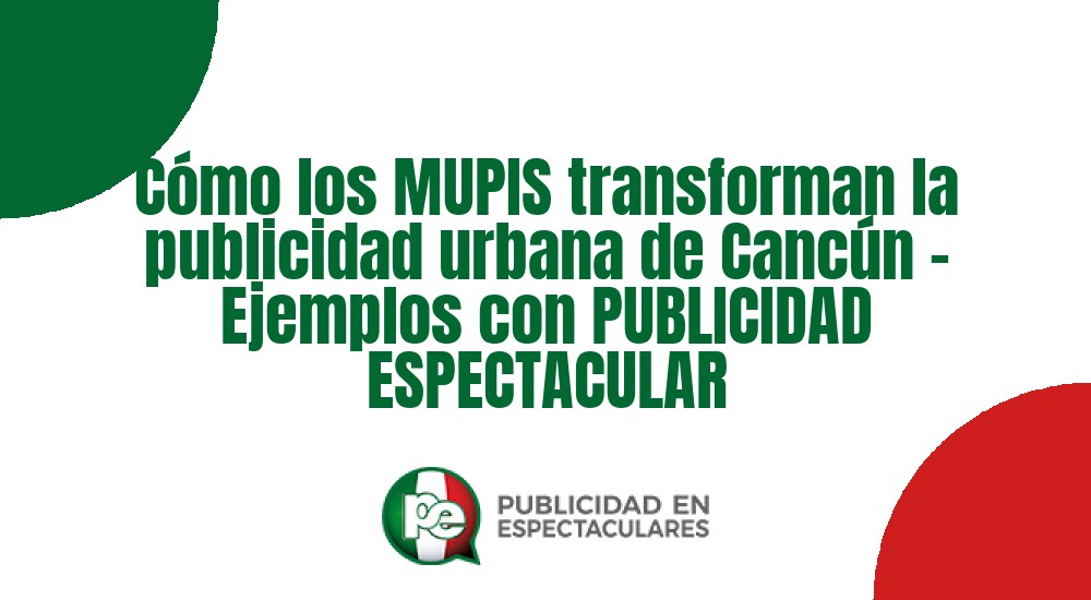 Código nº Cómo los MUPIS transforman la publicidad urbana de Cancún - Ejemplos con PUBLICIDAD ESPECTACULAR