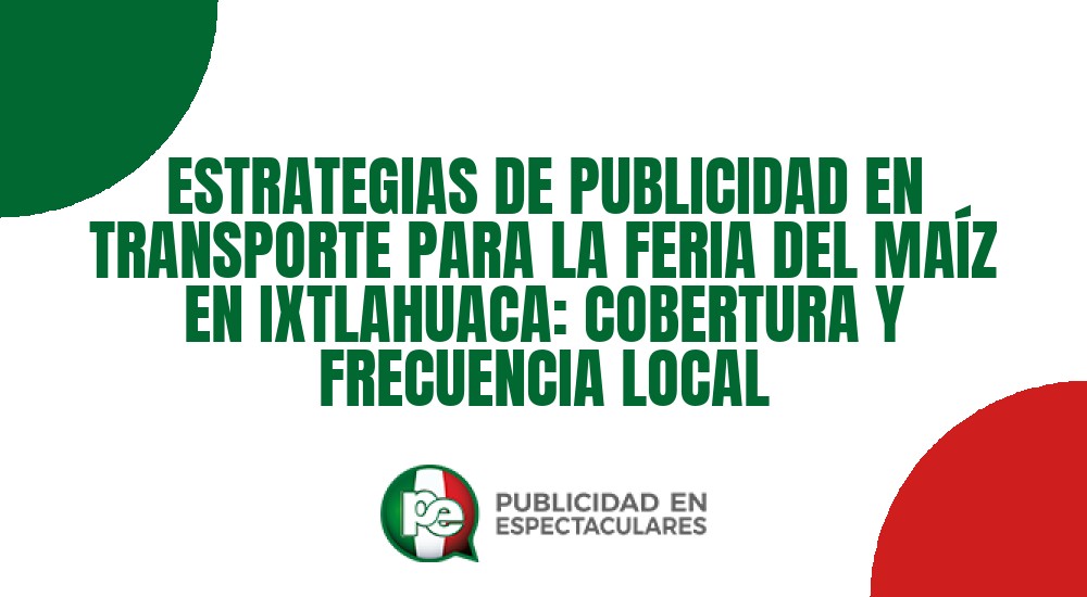 Código nº ESTRATEGIAS DE PUBLICIDAD EN TRANSPORTE PARA LA FERIA DEL MAÍZ EN IXTLAHUACA: COBERTURA Y FRECUENCIA LOCAL