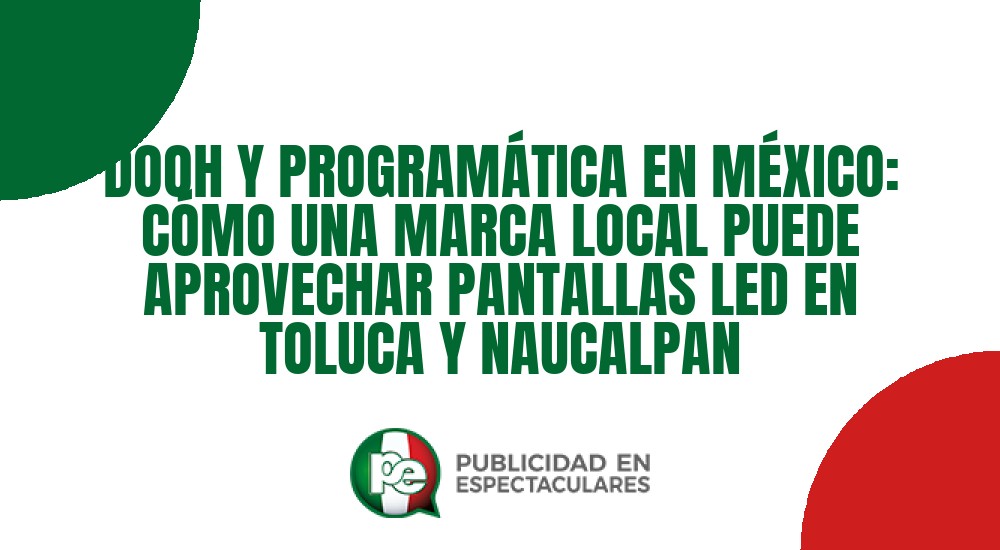 Código nº DOOH Y PROGRAMÁTICA EN MÉXICO: CÓMO UNA MARCA LOCAL PUEDE APROVECHAR PANTALLAS LED EN TOLUCA Y NAUCALPAN