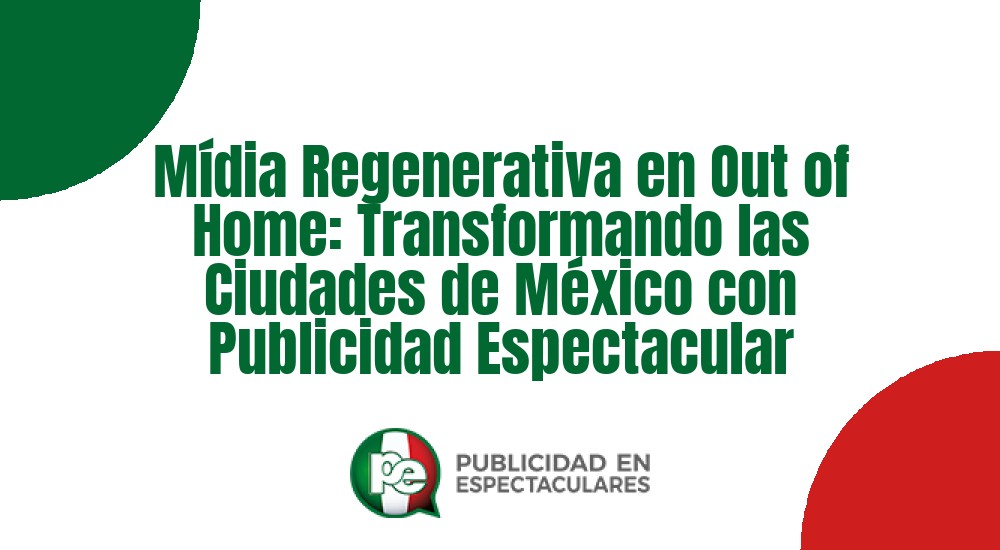 Código nº Mídia Regenerativa en Out of Home: Transformando las Ciudades de México con Publicidad Espectacular