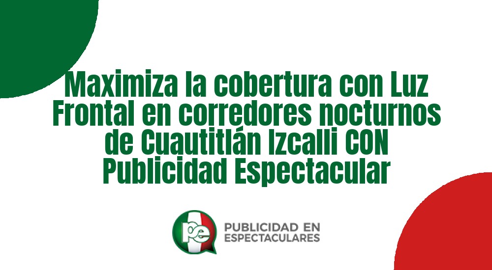 Código nº Maximiza la cobertura con Luz Frontal en corredores nocturnos de Cuautitlán Izcalli CON Publicidad Espectacular