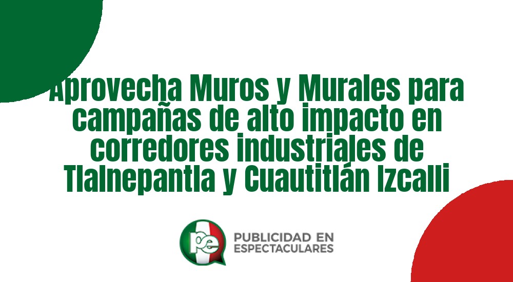 Código nº Aprovecha Muros y Murales para campañas de alto impacto en corredores industriales de Tlalnepantla y Cuautitlán Izcalli