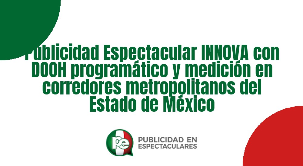 Código nº Publicidad Espectacular INNOVA con DOOH programático y medición en corredores metropolitanos del Estado de México