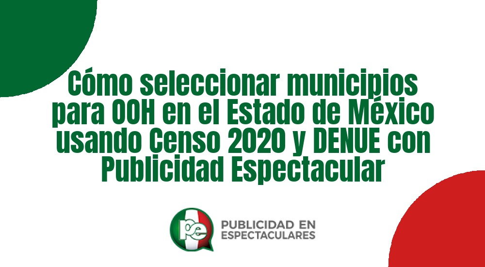 Código nº Cómo seleccionar municipios para OOH en el Estado de México usando Censo 2020 y DENUE con Publicidad Espectacular