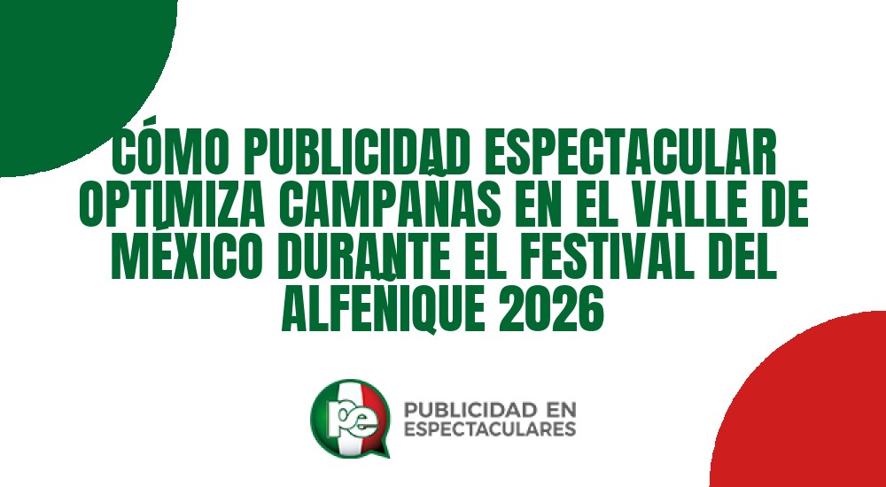 Código nº CÓMO PUBLICIDAD ESPECTACULAR OPTIMIZA CAMPAÑAS EN EL VALLE DE MÉXICO DURANTE EL FESTIVAL DEL ALFEÑIQUE 2026