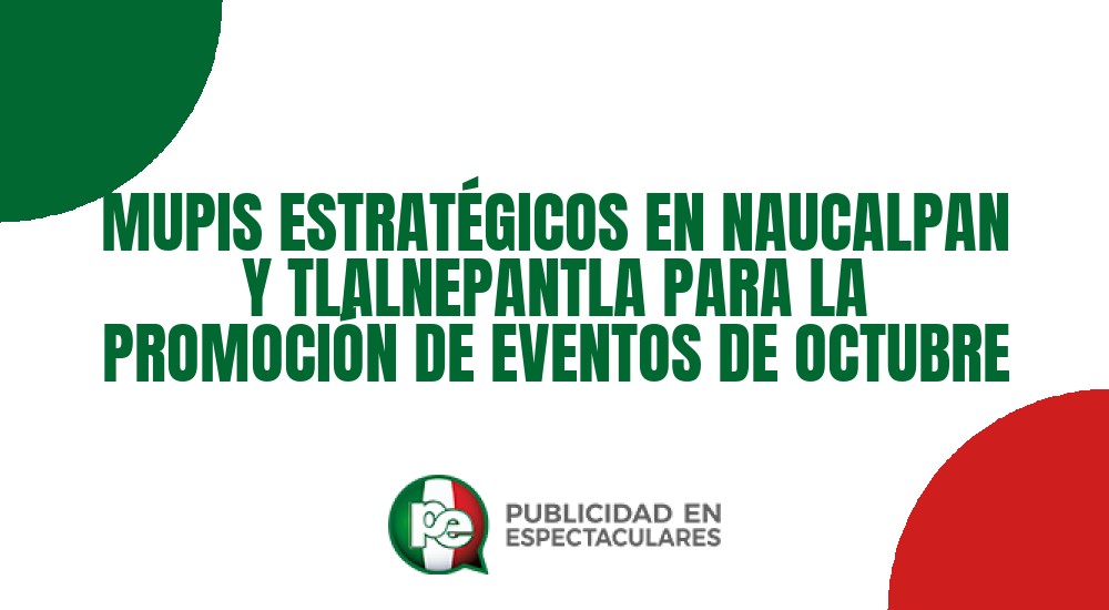 Código nº MUPIS ESTRATÉGICOS EN NAUCALPAN Y TLALNEPANTLA PARA LA PROMOCIÓN DE EVENTOS DE OCTUBRE