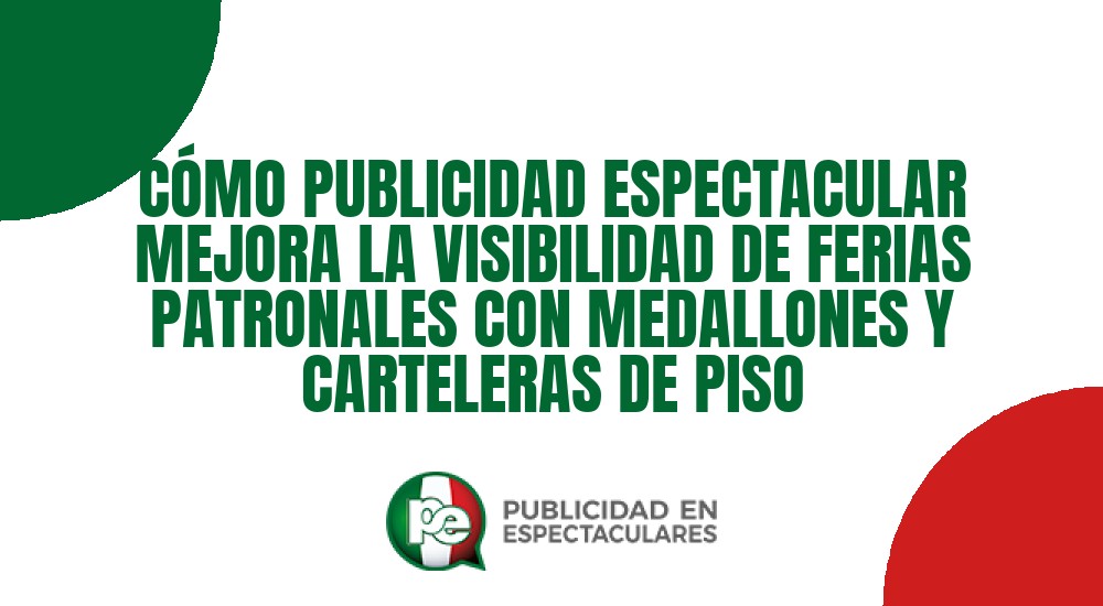 Código nº CÓMO PUBLICIDAD ESPECTACULAR MEJORA LA VISIBILIDAD DE FERIAS PATRONALES CON MEDALLONES Y CARTELERAS DE PISO