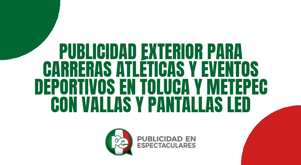 Código nº PUBLICIDAD EXTERIOR PARA CARRERAS ATLÉTICAS Y EVENTOS DEPORTIVOS EN TOLUCA Y METEPEC CON VALLAS Y PANTALLAS LED