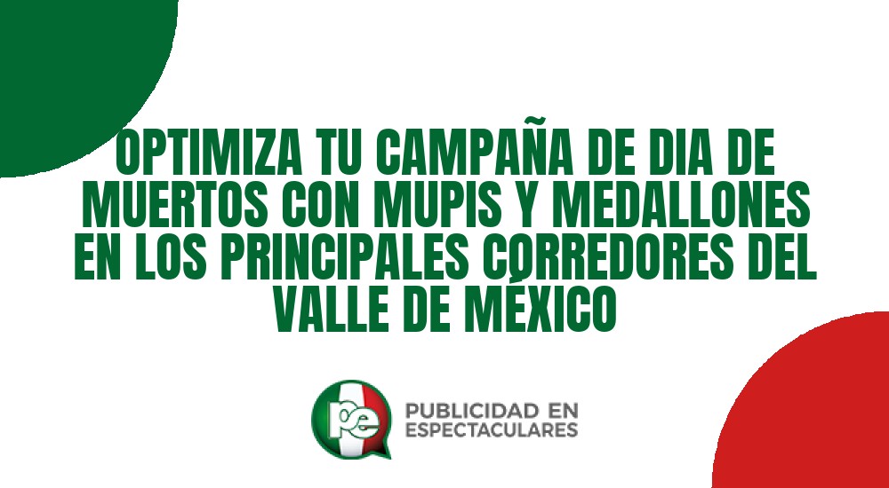 Código nº OPTIMIZA TU CAMPAÑA DE DIA DE MUERTOS CON MUPIS Y MEDALLONES EN LOS PRINCIPALES CORREDORES DEL VALLE DE MÉXICO